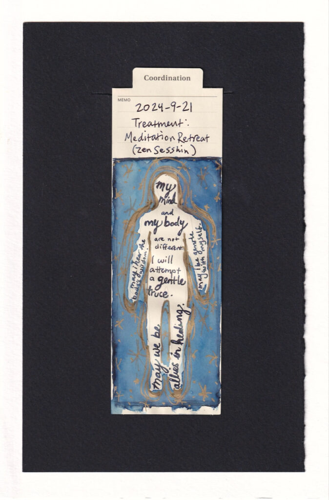 The body is light, surrounded by blue denim-colored ink. Around the body in pulsing layers are golden lines. Golden stars of different numbers of points and sizes adorn the background. The body is written in dark blue ink.starting in the head and filling the torso: "my mind and my body are not different. I will attempt a gentle truce"

in the right arm: "may i hear the body's wisdom."

in the left arm: "may I be gentle with myself."

in the legs: "may we be allies in healing."